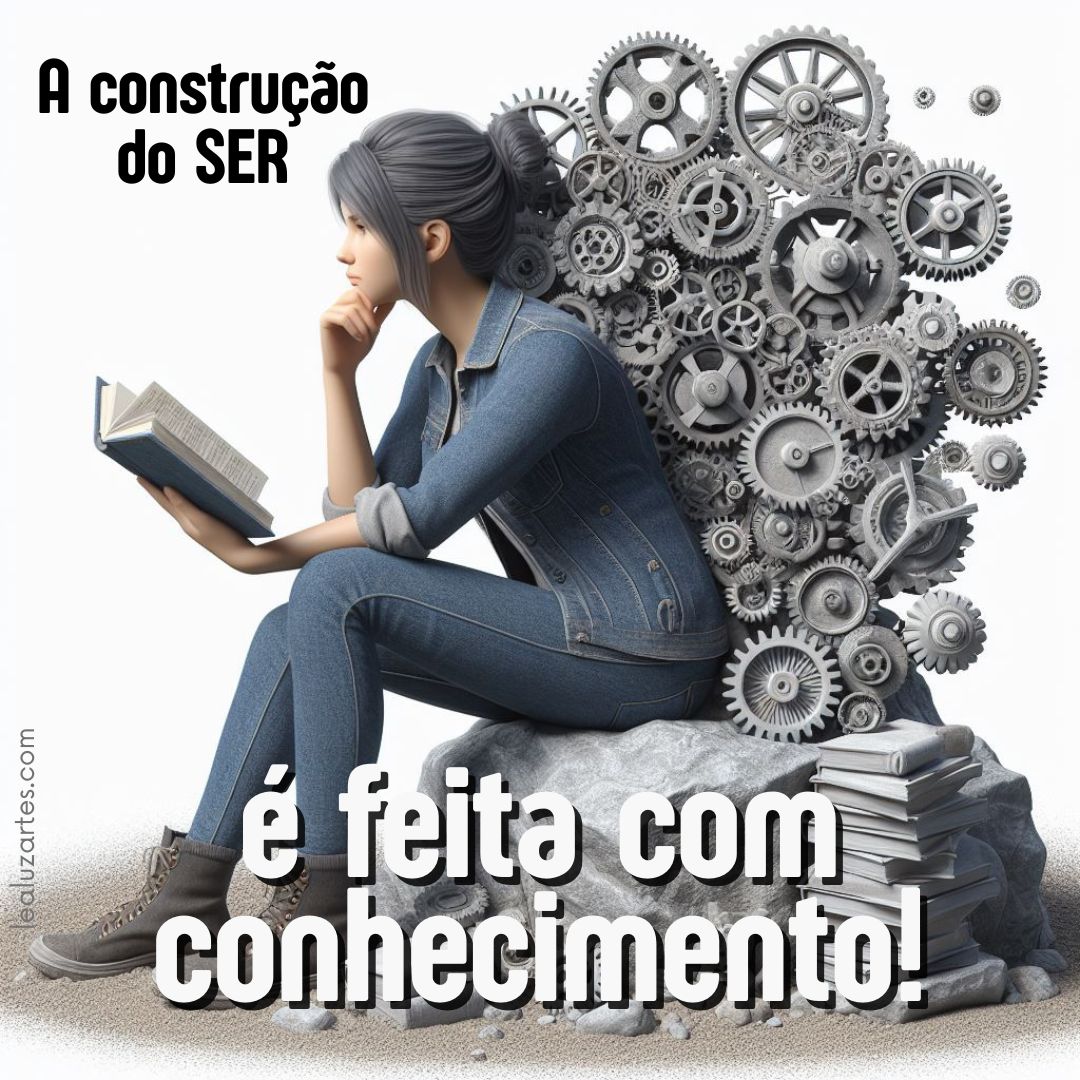 A construção do SER é feita com conhecimento!