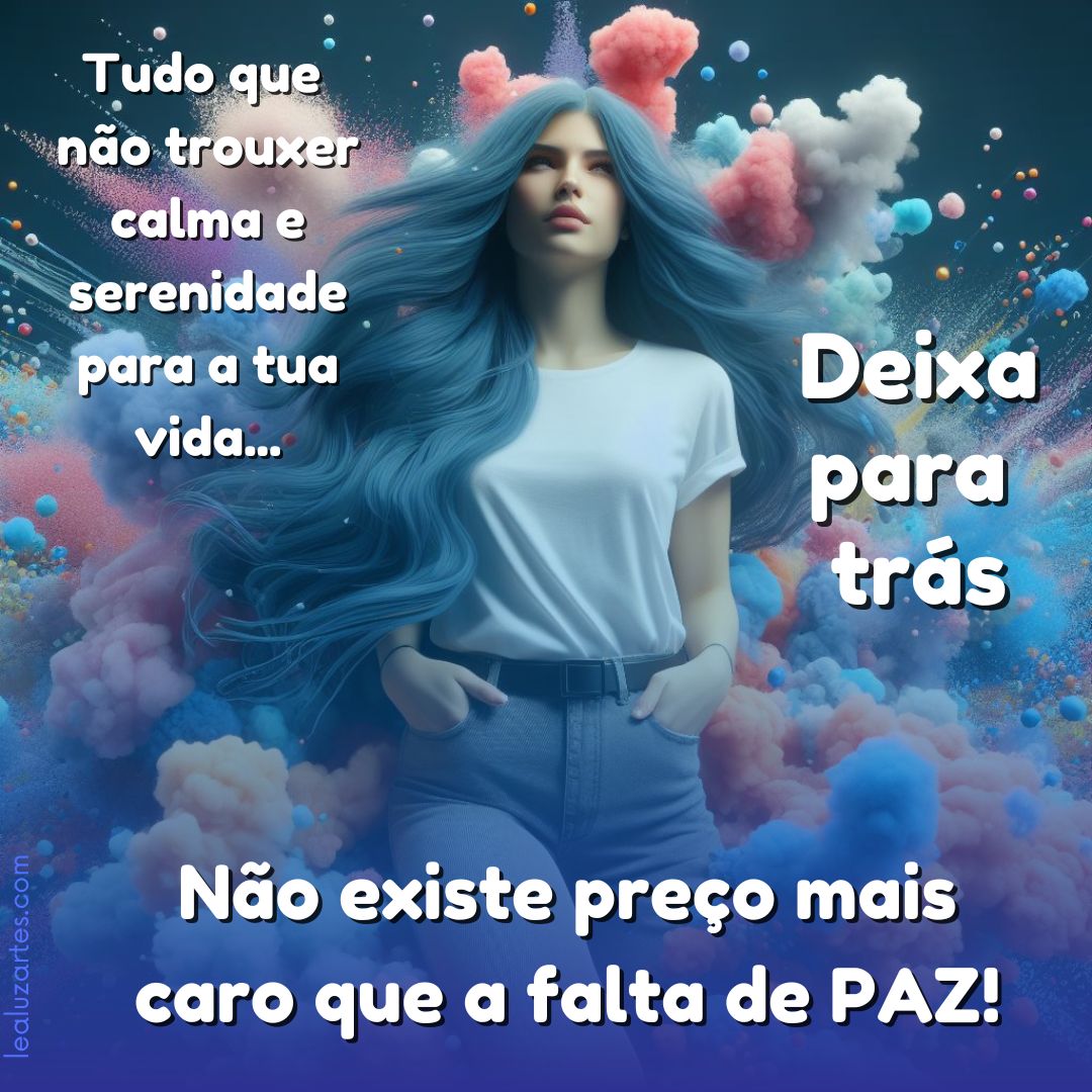 Tudo que não trouxer calma e serenidade para a tua vida... deixa para trás. Não existe preço mais caro que a falta de PAZ!