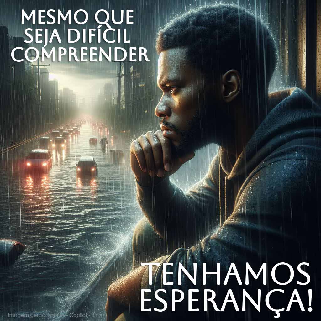 Mesmo que seja difícil compreender TENHAMOS ESPERANÇA!