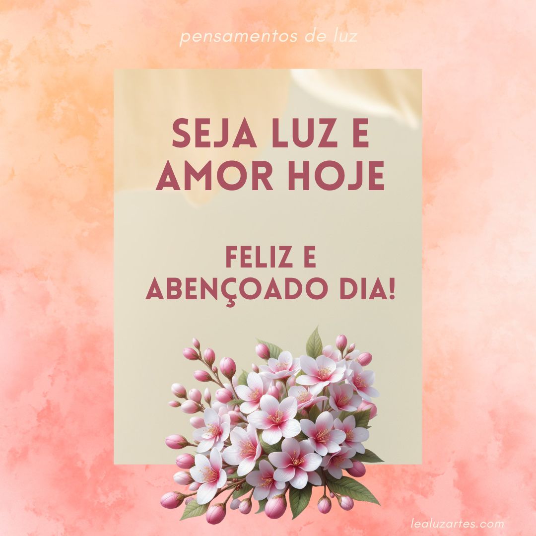 Seja Luz e Amor hoje