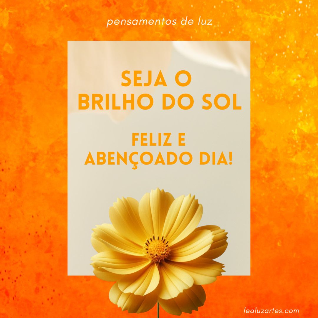  Seja o brilho do sol